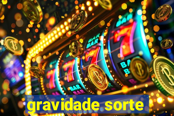 gravidade sorte